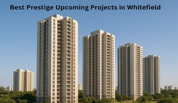 Best Prestige Upcoming Projects in Whitefield Best Prestige upcoming residential projects in Whitefield Bangalore with luxury flats and amenities