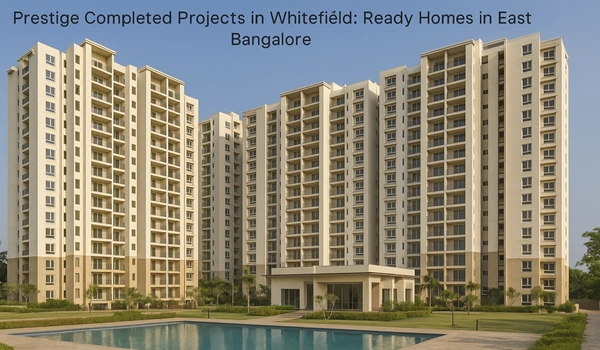 Prestige Completed Projects in Whitefield: Ready Homes in East Bangalore Prestige completed projects in Whitefield with ready-to-move homes in East Bangalore