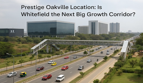 Prestige Oakville Location: Is Whitefield the Next Big Growth Corridor? Prestige Oakville location in Whitefield Bangalore – Prime real estate growth corridor investment hub