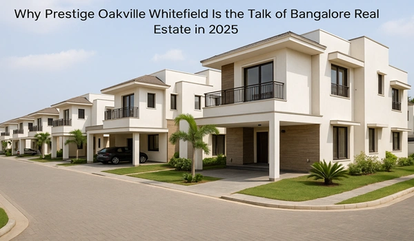 Why Prestige Oakville Whitefield Is the Talk of Bangalore Real Estate in 2025 Prestige Oakville Whitefield Bangalore 2025 township with modern flats and top real estate amenities